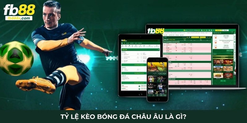 Khái niệm về tỷ lệ kèo bóng đá châu âu FB88