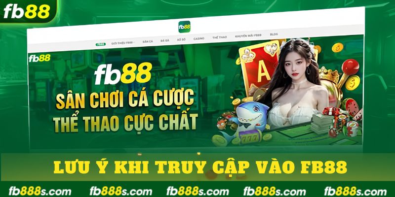 Lưu ý khi truy cập vào FB88